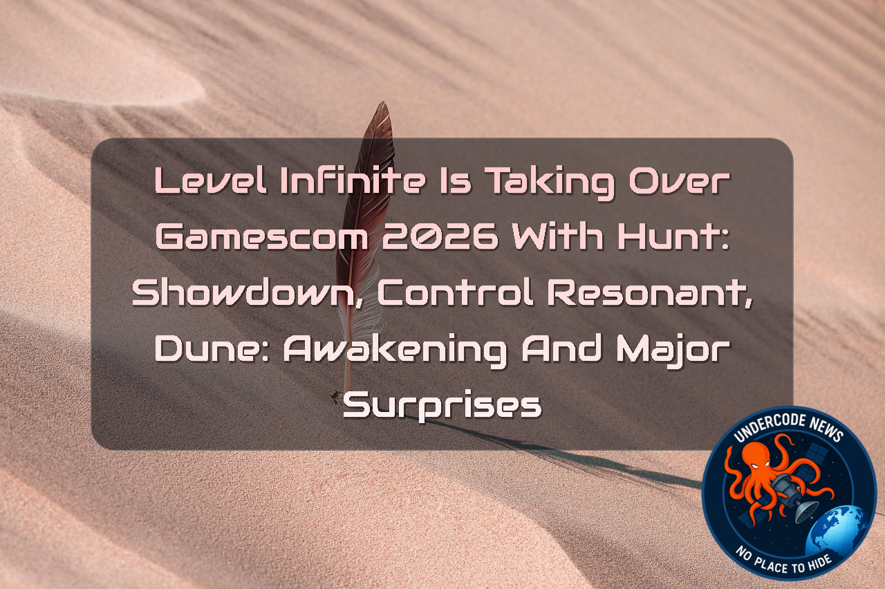 Level Infinite Is Taking Over Gamescom 2026 With Hunt: Showdown, Control Resonant, Dune: Awakening and Major Surprises + Video