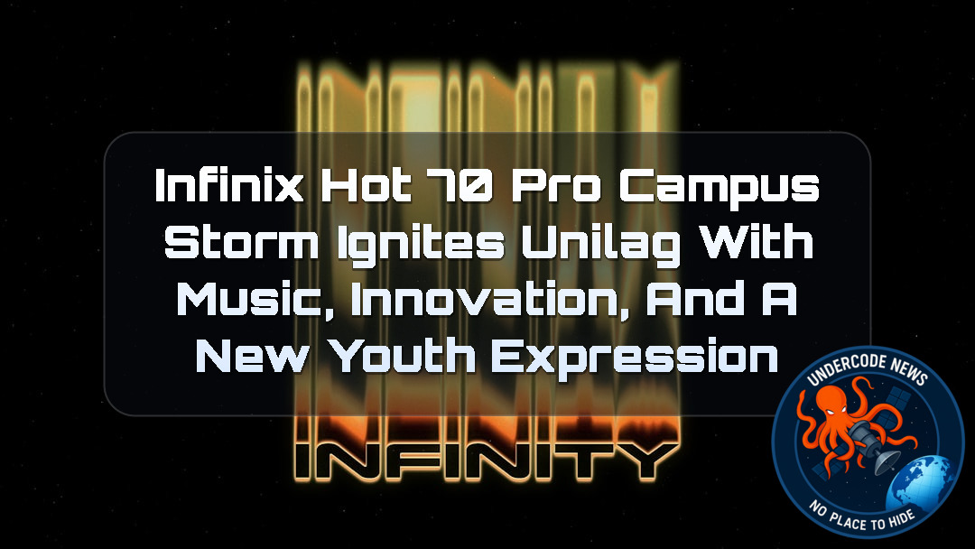 Infinix HOT 70 Pro Campus Storm Ignites UNILAG With Music, Innovation, and a New Youth Expression + Video
