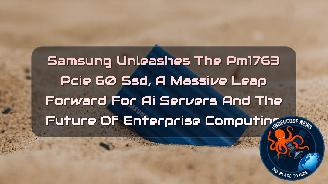 Samsung Unleashes the PM1763 PCIe 60 SSD, A Massive Leap Forward for AI Servers and the Future of Enterprise Computing + Video