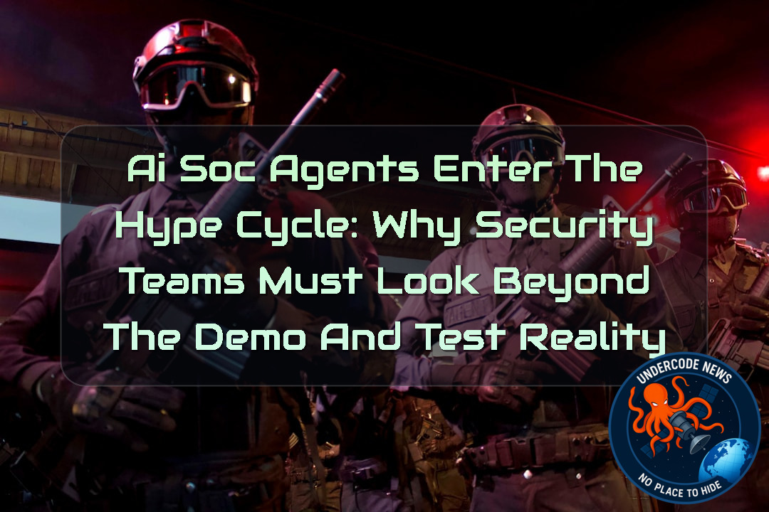 AI SOC Agents Enter the Hype Cycle: Why Security Teams Must Look Beyond the Demo and Test Reality + Video