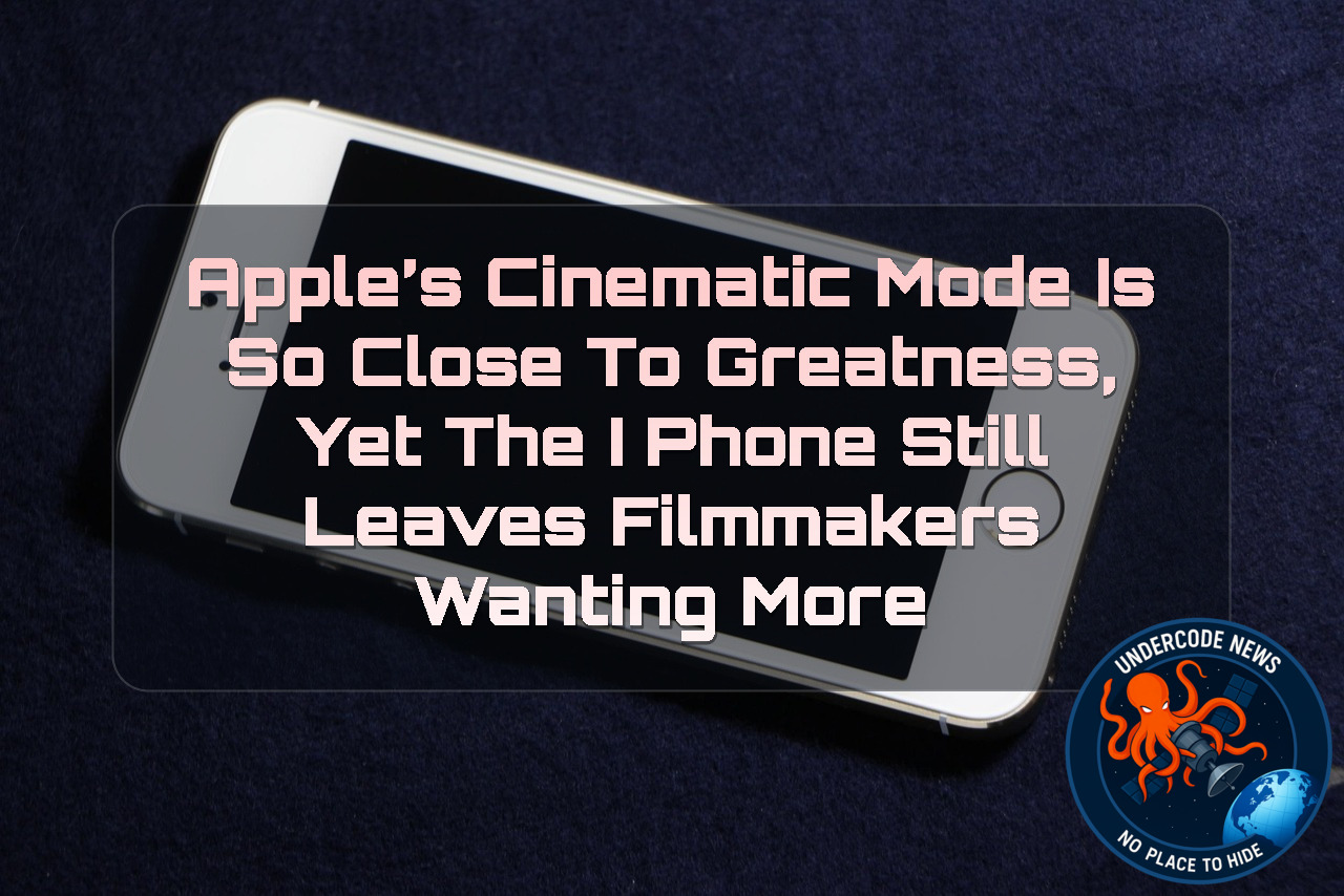 Apple’s Cinematic Mode Is So Close to Greatness, Yet the iPhone Still Leaves Filmmakers Wanting More + Video