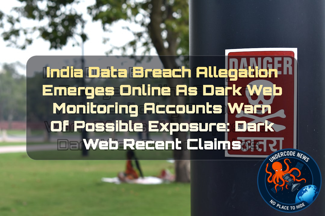 India Data Breach Allegation Emerges Online as Dark Web Monitoring Accounts Warn of Possible Exposure: Dark Web recent claims + Video