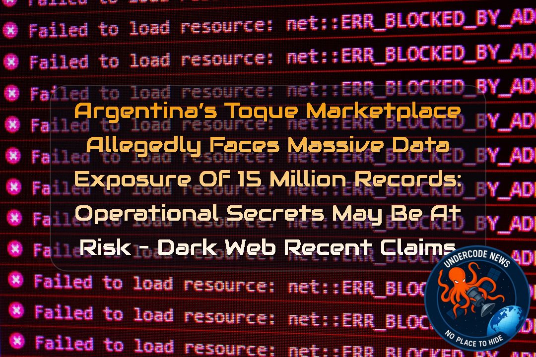 Argentina’s Toque Marketplace Allegedly Faces Massive Data Exposure of 15 Million Records: Operational Secrets May Be at Risk – Dark Web Recent Claims + Video