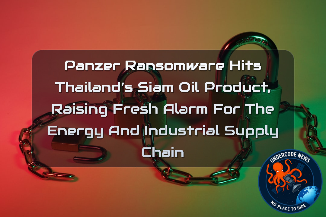 Panzer Ransomware Hits Thailand’s Siam Oil Product, Raising Fresh Alarm for the Energy and Industrial Supply Chain + Video