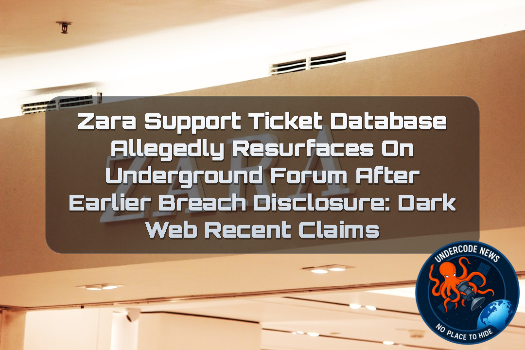 Zara Support Ticket Database Allegedly Resurfaces on Underground Forum After Earlier Breach Disclosure: Dark Web Recent Claims + Video