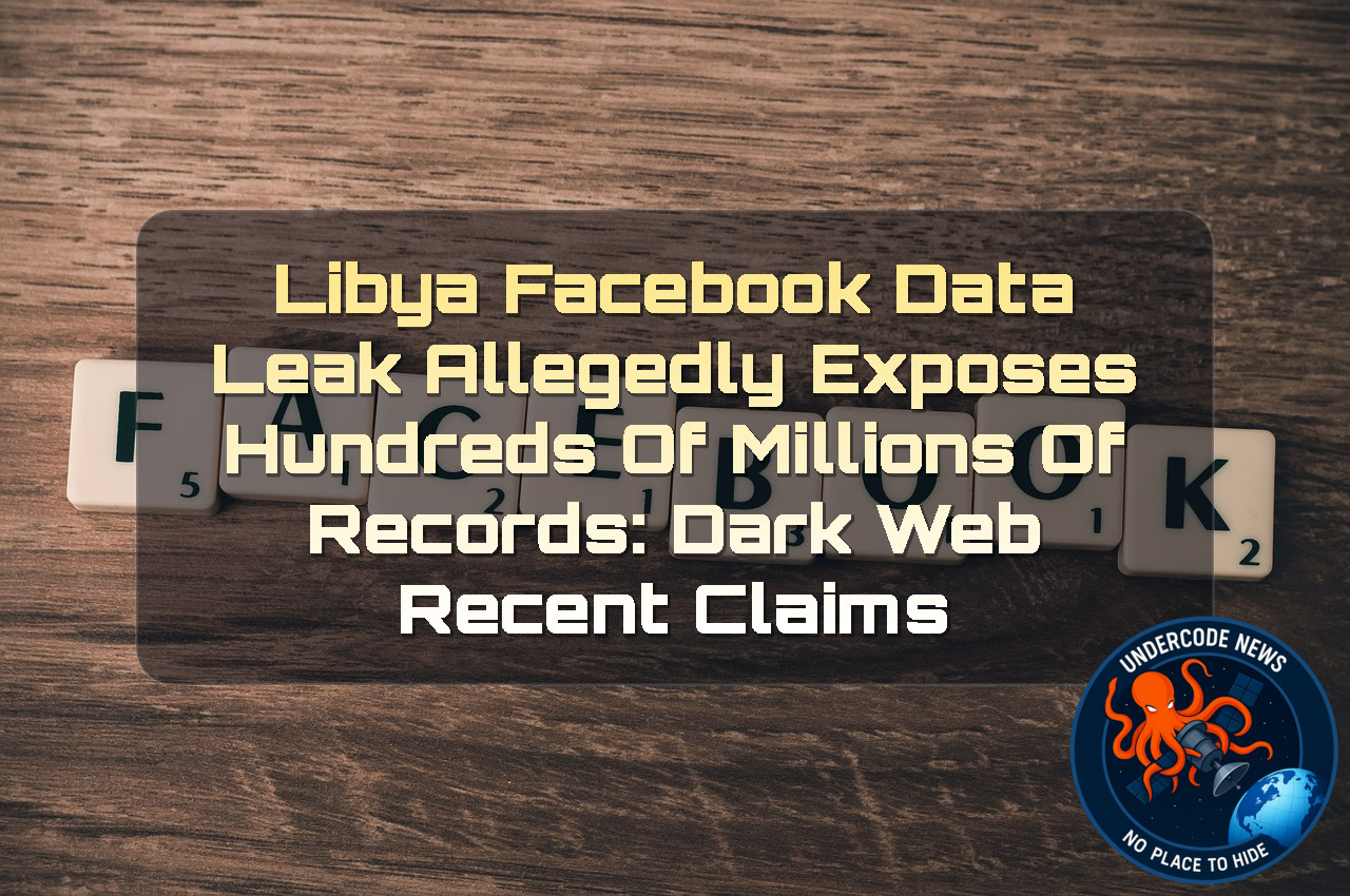 Libya Facebook Data Leak Allegedly Exposes Hundreds of Millions of Records: Dark Web Recent Claims + Video