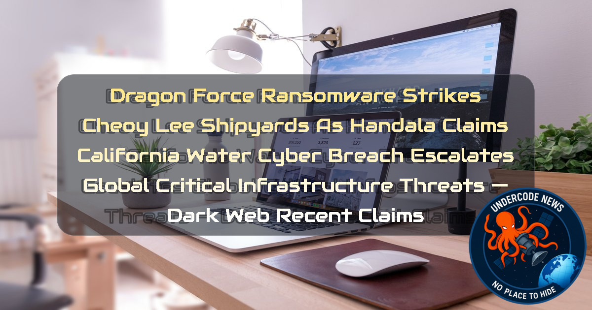 DragonForce Ransomware Strikes Cheoy Lee Shipyards as Handala Claims California Water Cyber Breach Escalates Global Critical Infrastructure Threats — Dark Web recent claims