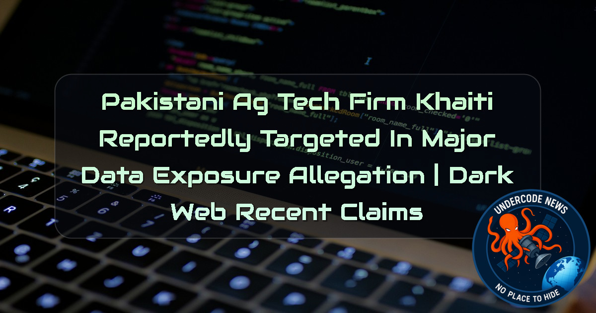 Pakistani AgTech Firm Khaiti Reportedly Targeted in Major Data Exposure Allegation | Dark Web Recent Claims + Video