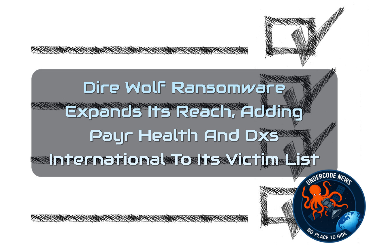 DireWolf Ransomware Expands Its Reach, Adding PayrHealth and DXS International to Its Victim List + Video