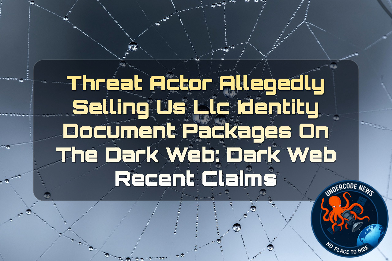 Threat Actor Allegedly Selling US LLC Identity Document Packages on the Dark Web: Dark Web Recent Claims + Video