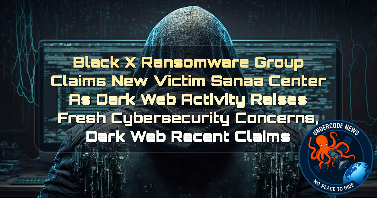 BlackX Ransomware Group Claims New Victim Sanaa Center as Dark Web Activity Raises Fresh Cybersecurity Concerns, Dark Web recent claims + Video