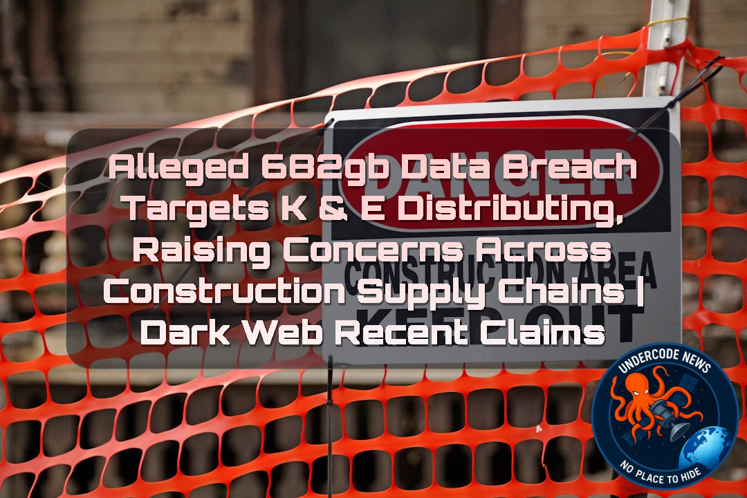 Alleged 682GB Data Breach Targets K & E Distributing, Raising Concerns Across Construction Supply Chains | Dark Web Recent Claims + Video
