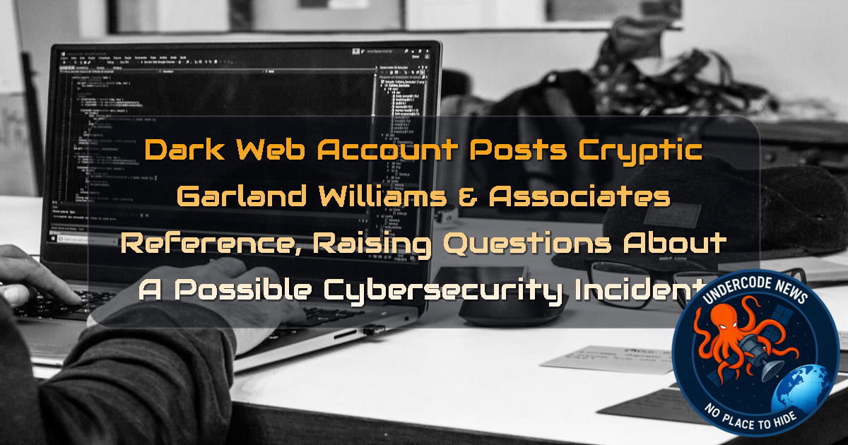 Dark Web Account Posts Cryptic Garland Williams & Associates Reference, Raising Questions About a Possible Cybersecurity Incident + Video