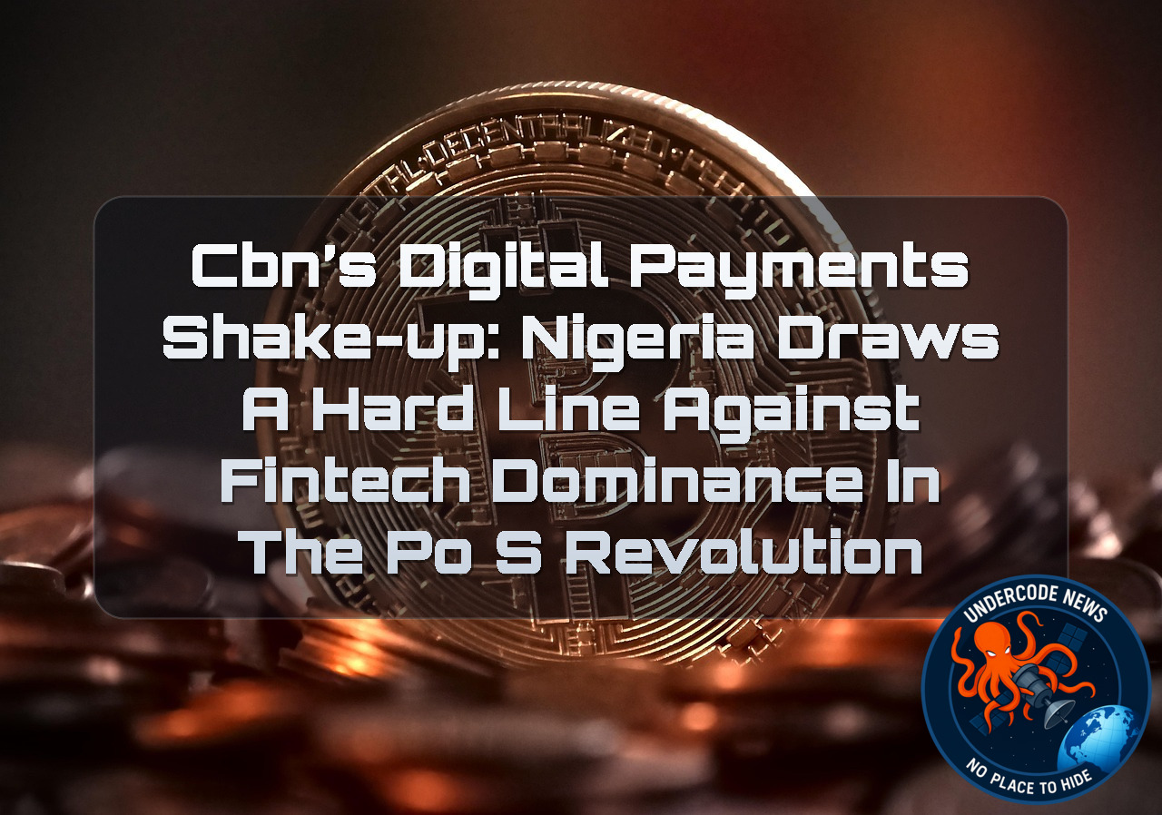 CBN’s Digital Payments Shake-Up: Nigeria Draws a Hard Line Against Fintech Dominance in the PoS Revolution