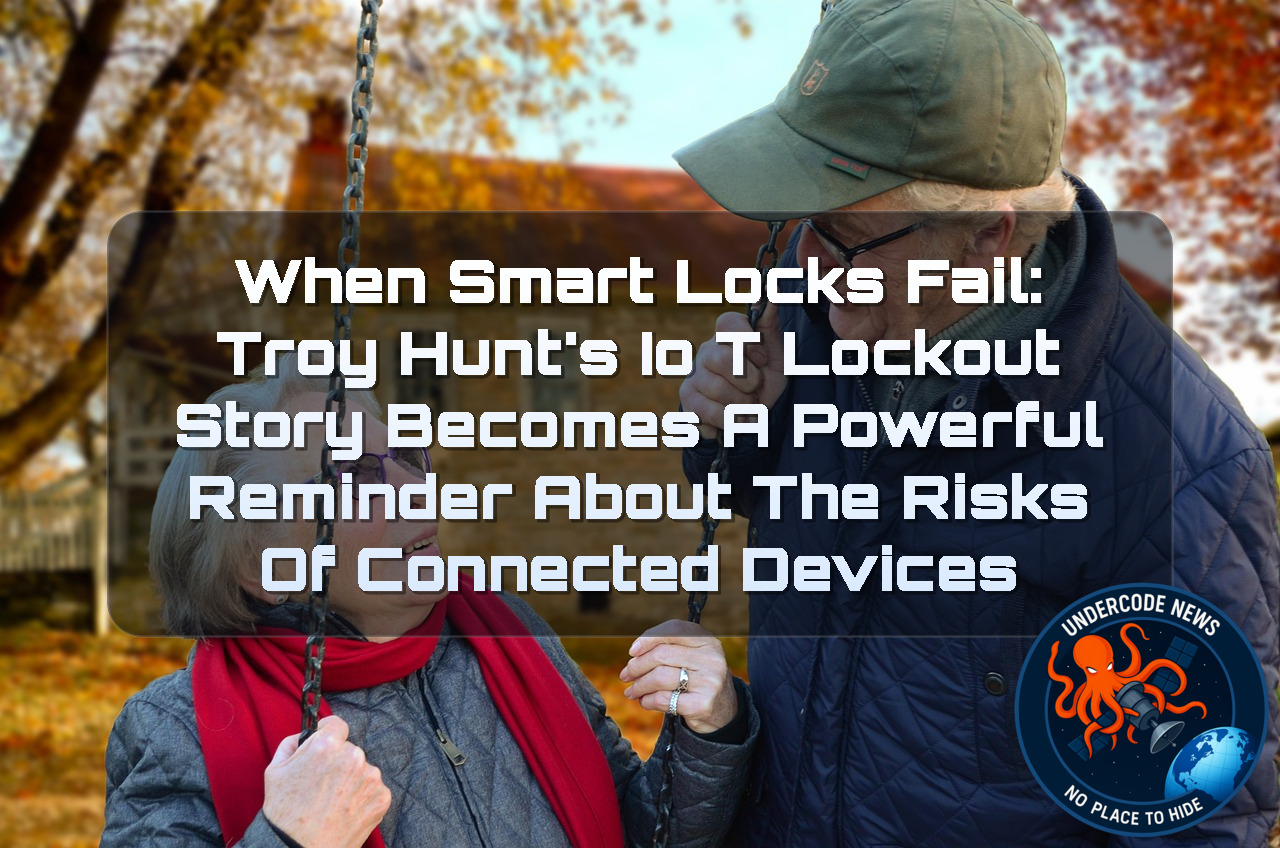 When Smart Locks Fail: Troy Hunt’s IoT Lockout Story Becomes a Powerful Reminder About the Risks of Connected Devices + Video