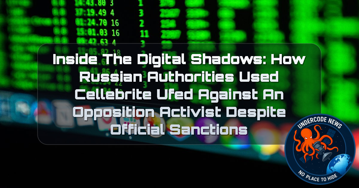 Inside the Digital Shadows: How Russian Authorities Used Cellebrite UFED Against an Opposition Activist Despite Official Sanctions + Video