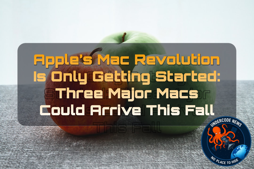 Apple’s Mac Revolution Is Only Getting Started: Three Major Macs Could Arrive This Fall + Video