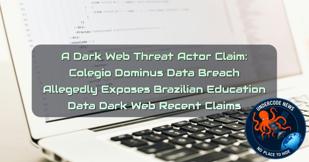 A Dark Web Threat Actor Claim: Colegio Dominus Data Breach Allegedly Exposes Brazilian Education Data Dark Web recent claims + Video
