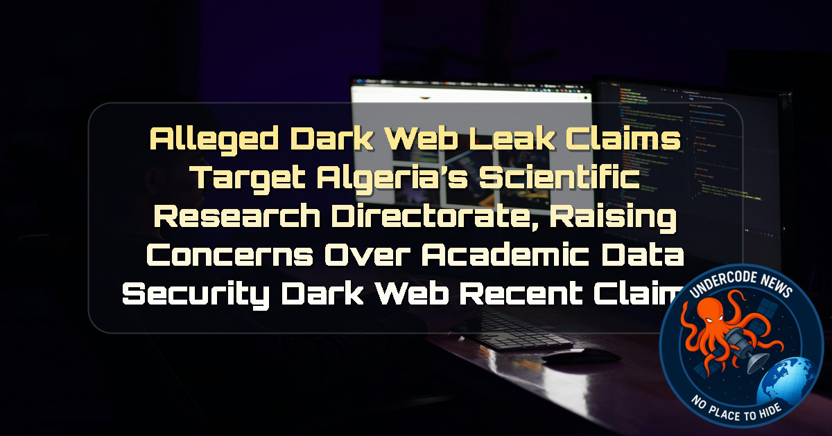 Alleged Dark Web Leak Claims Target Algeria’s Scientific Research Directorate, Raising Concerns Over Academic Data Security Dark Web recent claims + Video