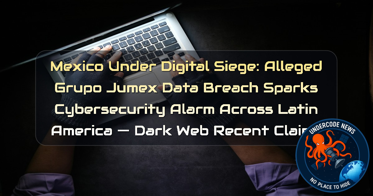 Mexico Under Digital Siege: Alleged Grupo Jumex Data Breach Sparks Cybersecurity Alarm Across Latin America — Dark Web recent claims + Video