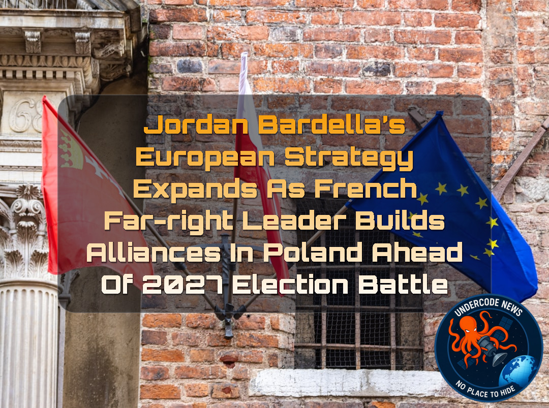 Jordan Bardella’s European Strategy Expands as French Far-Right Leader Builds Alliances in Poland Ahead of 2027 Election Battle + Video