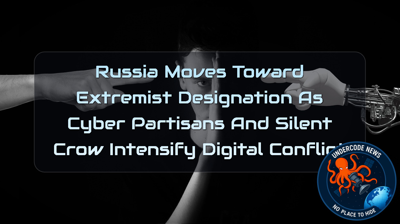 Russia Moves Toward Extremist Designation as Cyber Partisans and Silent Crow Intensify Digital Conflict + Video