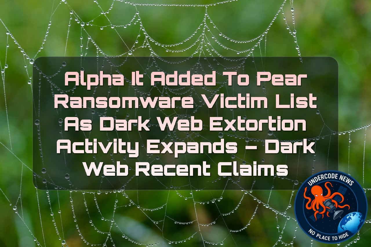 Alpha IT Added to Pear Ransomware Victim List as Dark Web Extortion Activity Expands – Dark Web Recent Claims + Video