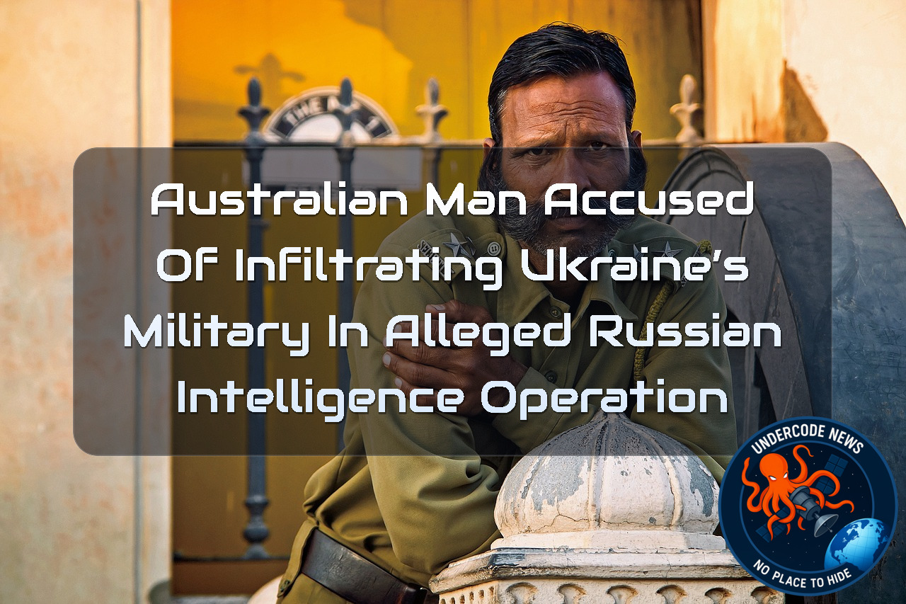 Australian Man Accused of Infiltrating Ukraine’s Military in Alleged Russian Intelligence Operation + Video