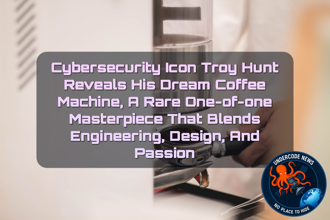 Cybersecurity Icon Troy Hunt Reveals His Dream Coffee Machine, A Rare One-of-One Masterpiece That Blends Engineering, Design, and Passion + Video