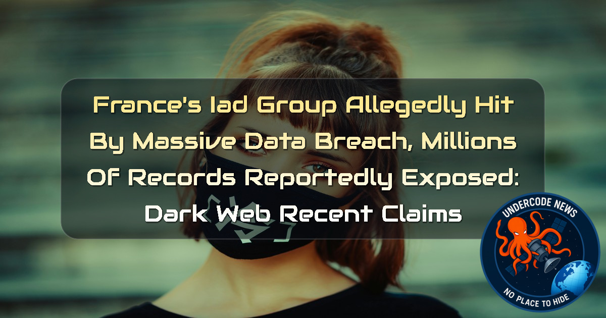 France’s IAD Group Allegedly Hit by Massive Data Breach, Millions of Records Reportedly Exposed: Dark Web Recent Claims + Video