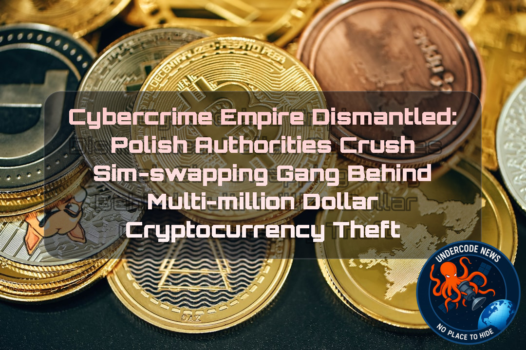 Cybercrime Empire Dismantled: Polish Authorities Crush SIM-Swapping Gang Behind Multi-Million Dollar Cryptocurrency Theft + Video