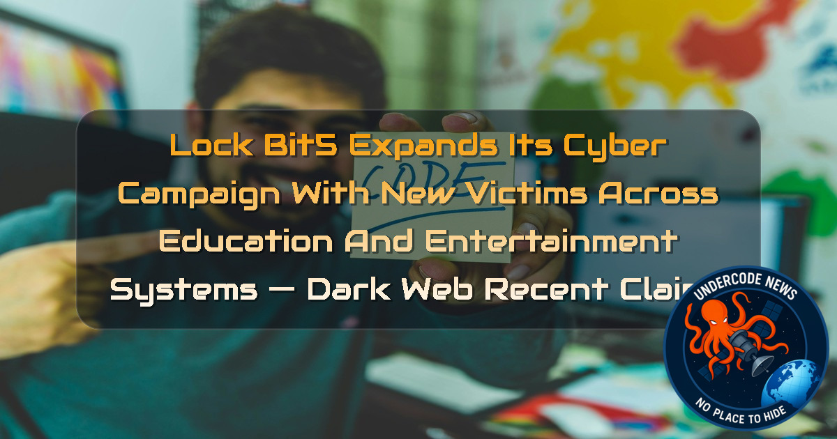 LockBit5 Expands Its Cyber Campaign with New Victims Across Education and Entertainment Systems — Dark Web recent claims + Video