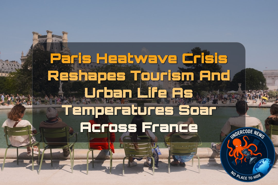 Paris Heatwave Crisis Reshapes Tourism and Urban Life as Temperatures Soar Across France + Video