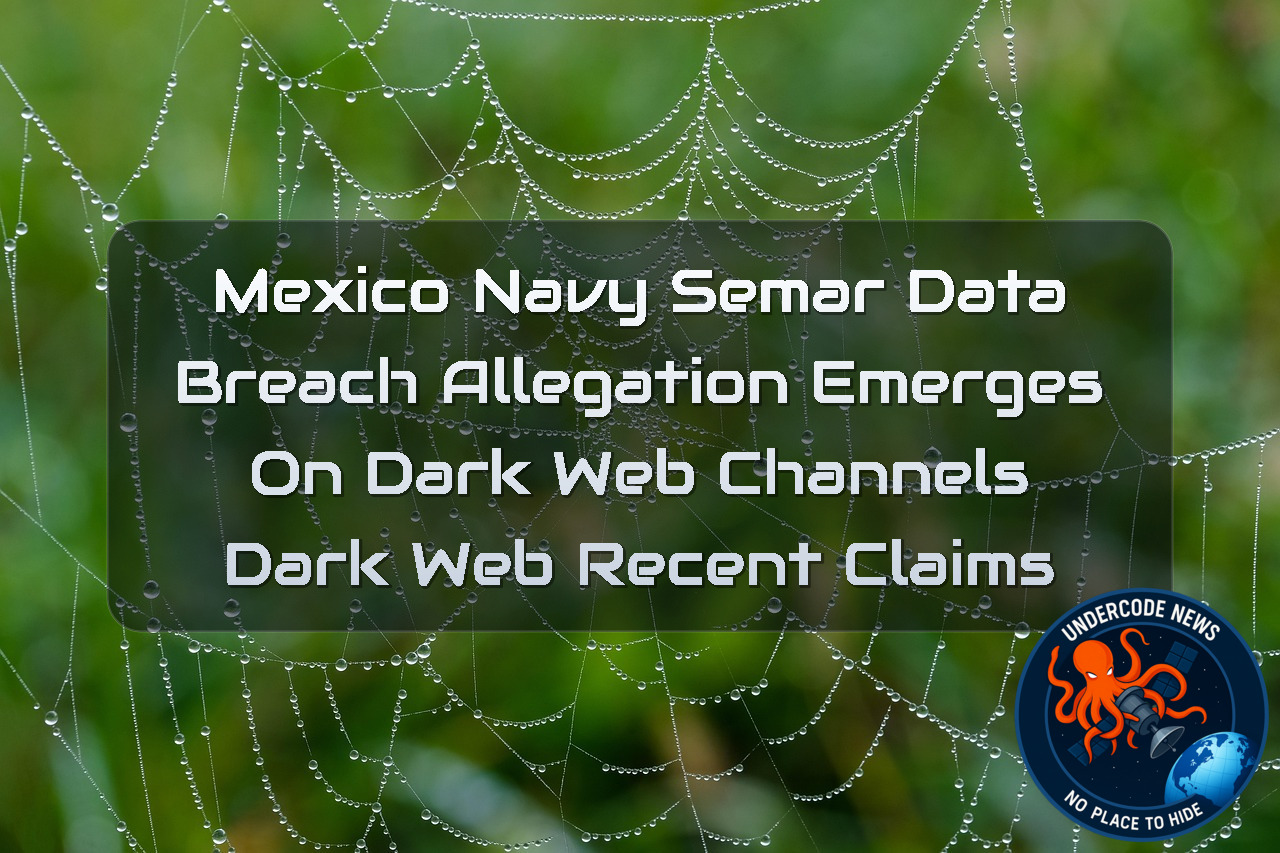 Mexico Navy SEMAR Data Breach Allegation Emerges on Dark Web Channels Dark Web recent claims + Video