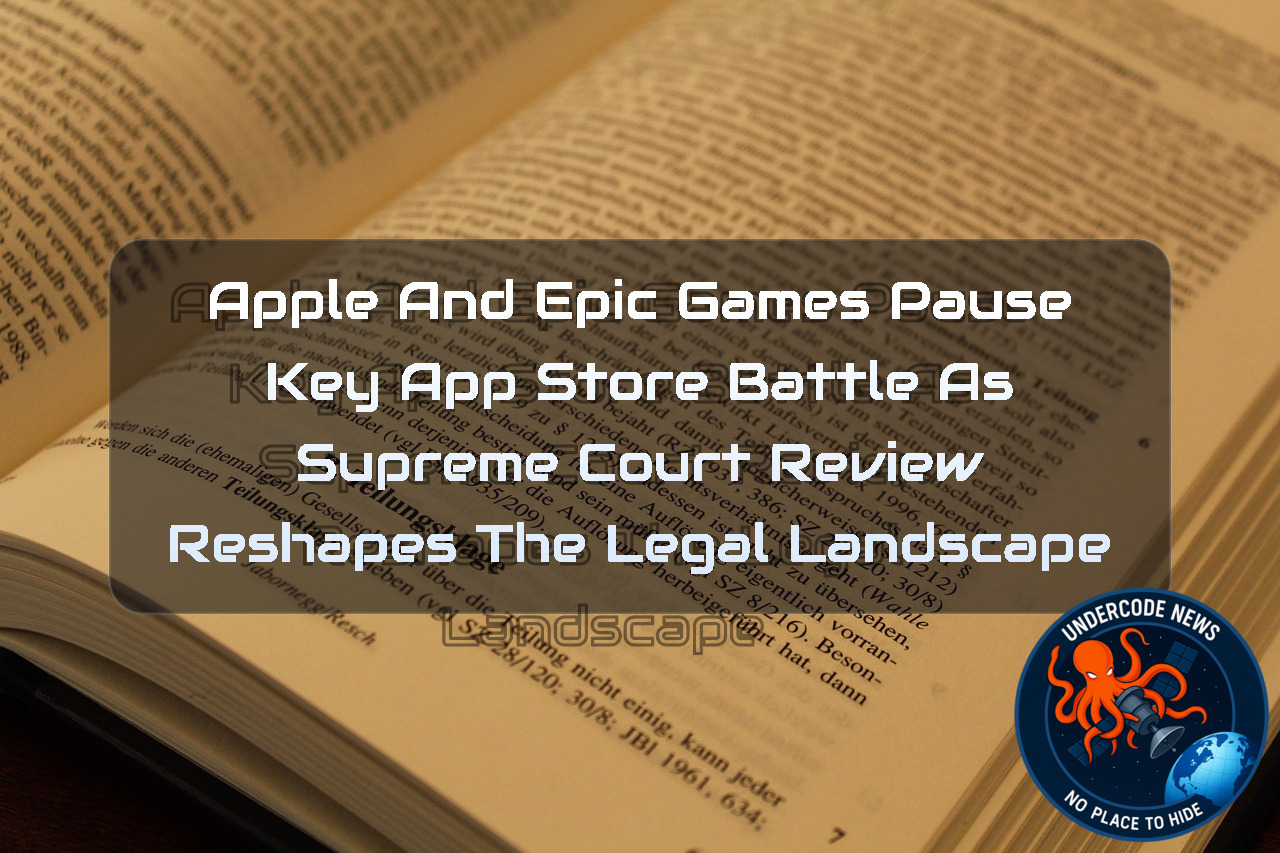 Apple and Epic Games Pause Key App Store Battle as Supreme Court Review Reshapes the Legal Landscape + Video