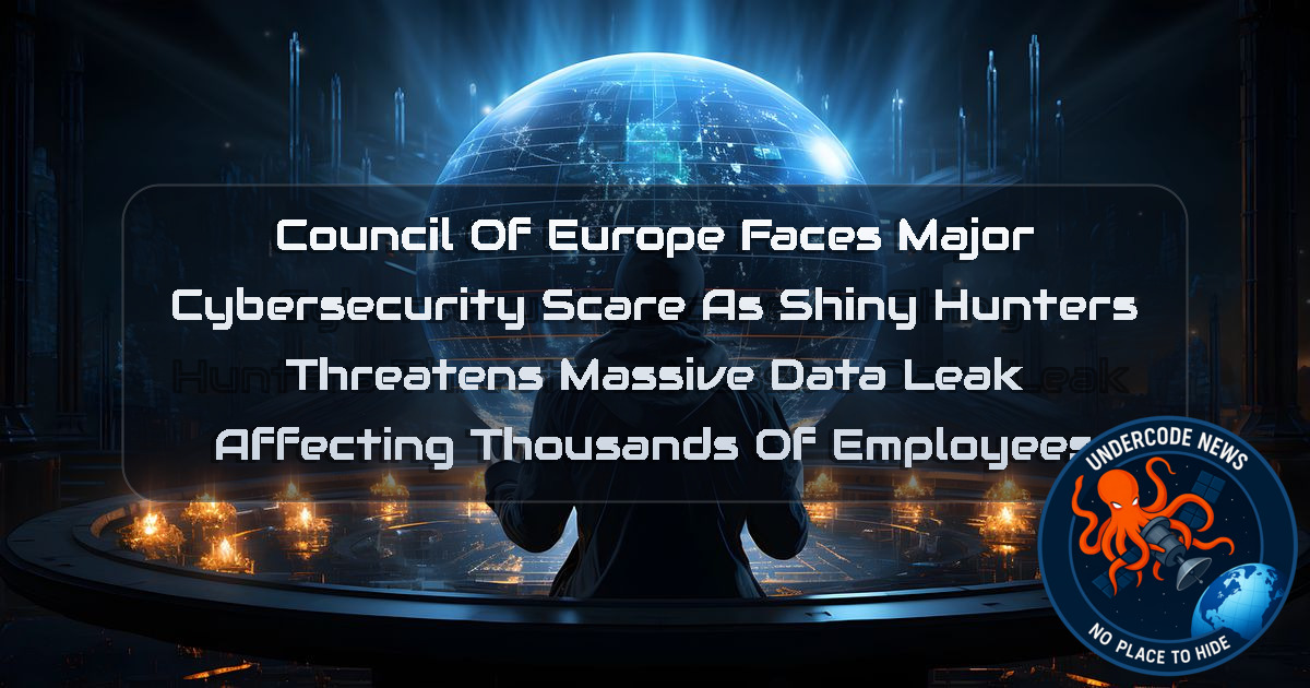 Council of Europe Faces Major Cybersecurity Scare as ShinyHunters Threatens Massive Data Leak Affecting Thousands of Employees + Video