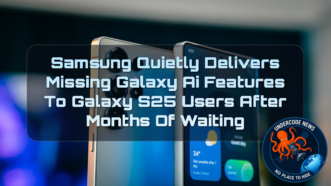 Samsung Quietly Delivers Missing Galaxy AI Features to Galaxy S25 Users After Months of Waiting + Video