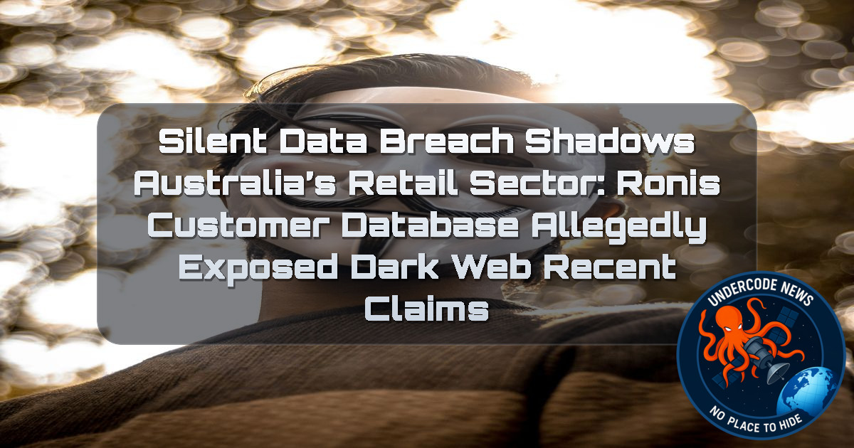 Silent Data Breach Shadows Australia’s Retail Sector: Ronis Customer Database Allegedly Exposed Dark Web recent claims + Video