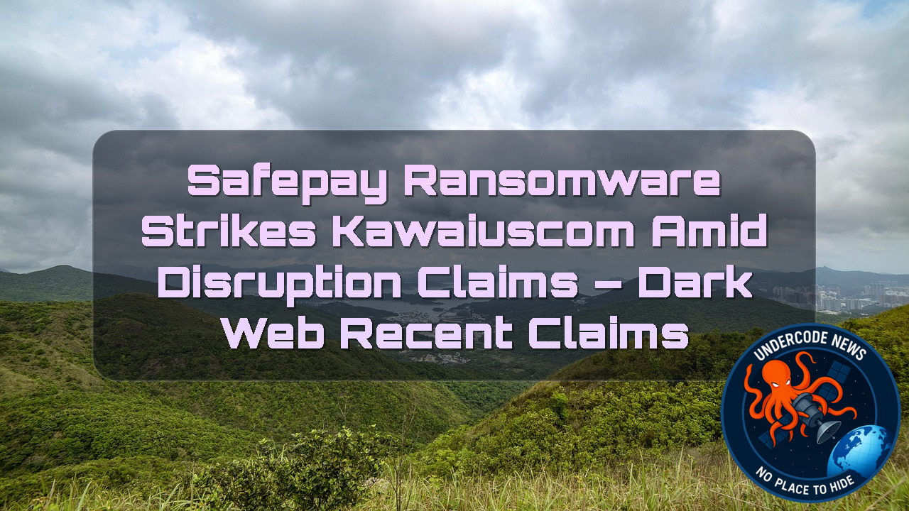 Safepay Ransomware Strikes Kawaiuscom Amid Disruption Claims – Dark Web recent claims + Video