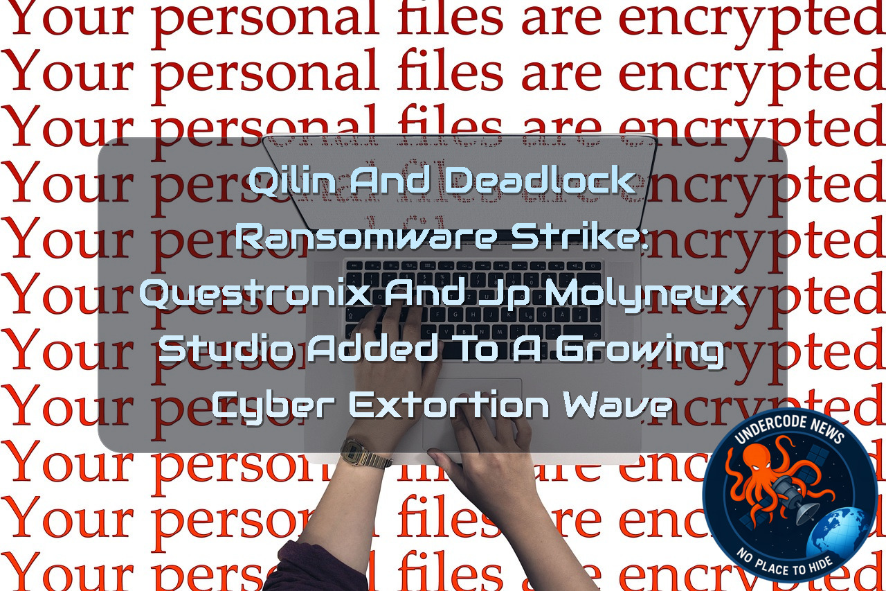 Qilin and Deadlock Ransomware Strike: QUESTRONIX and JP Molyneux Studio Added to a Growing Cyber Extortion Wave + Video