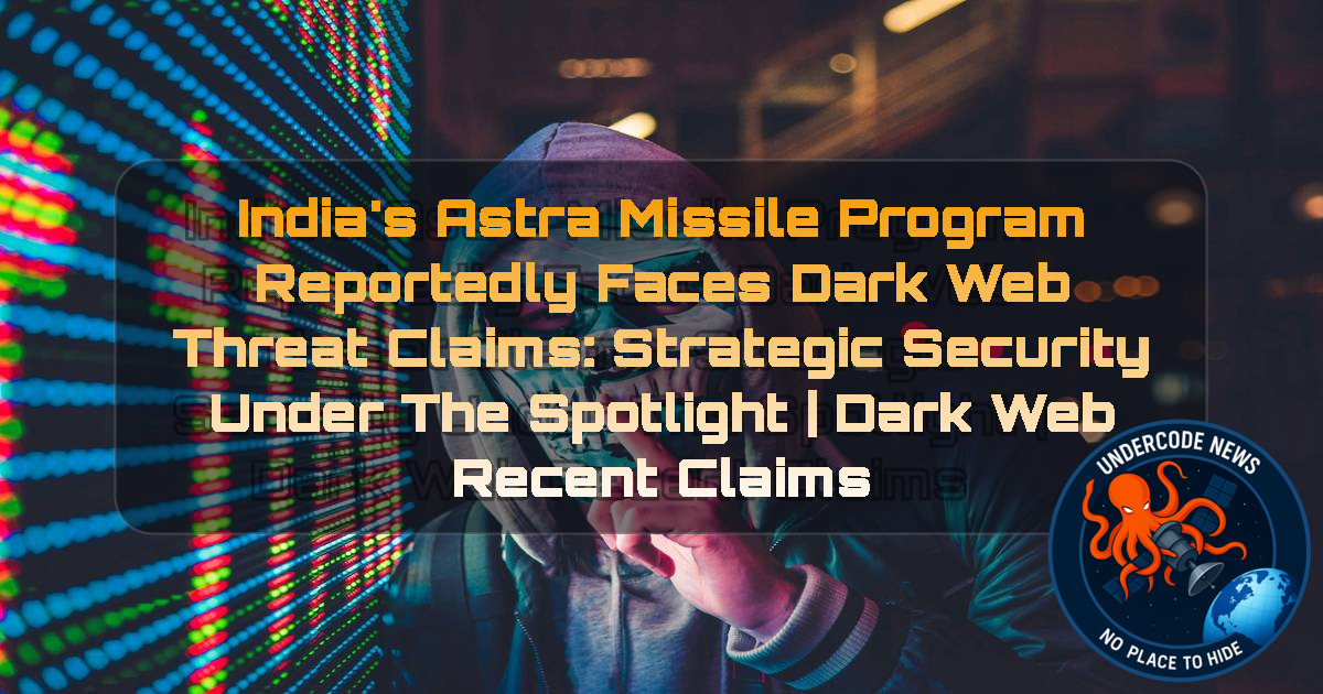 India’s Astra Missile Program Reportedly Faces Dark Web Threat Claims: Strategic Security Under the Spotlight | Dark Web recent claims + Video