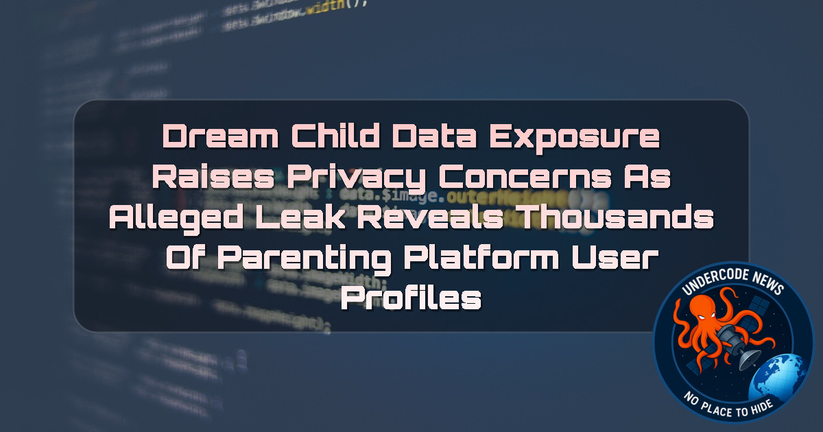 DreamChild Data Exposure Raises Privacy Concerns as Alleged Leak Reveals Thousands of Parenting Platform User Profiles + Video