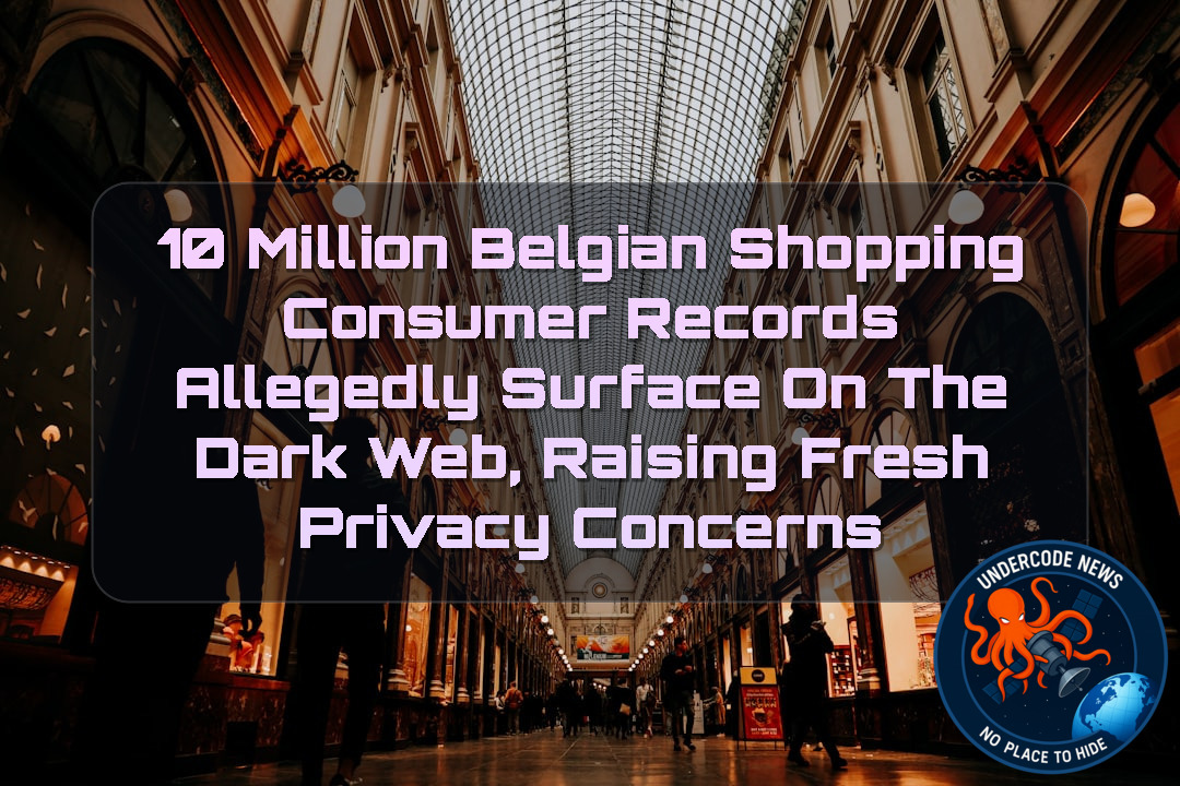 10 Million Belgian Shopping Consumer Records Allegedly Surface on the Dark Web, Raising Fresh Privacy Concerns + Video