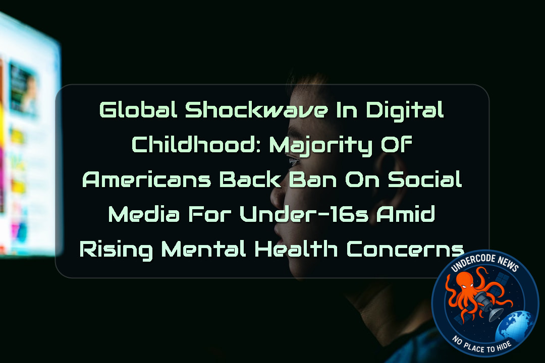 Global Shockwave in Digital Childhood: Majority of Americans Back Ban on Social Media for Under-16s Amid Rising Mental Health Concerns + Video
