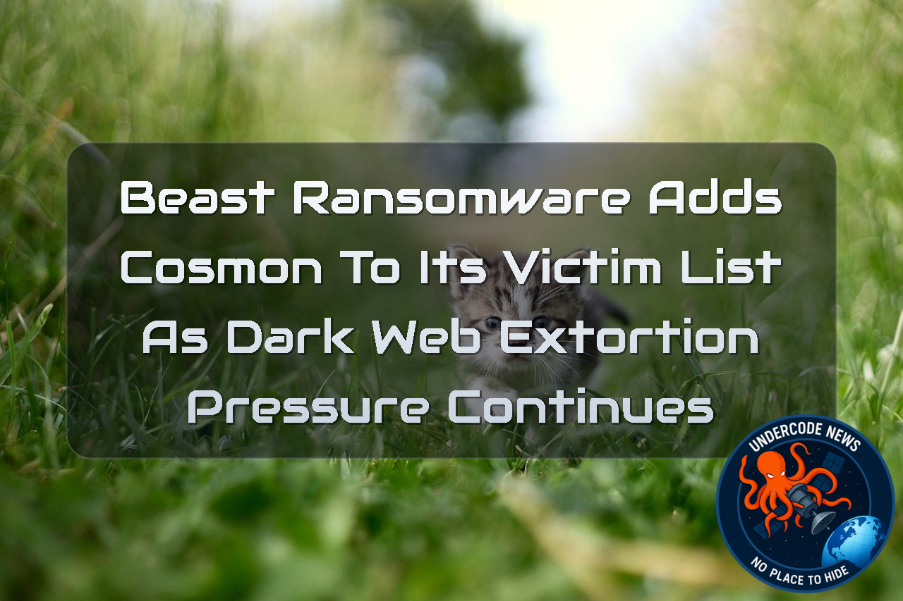 Beast Ransomware Adds Cosmon to Its Victim List as Dark Web Extortion Pressure Continues + Video