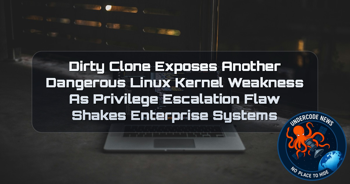 DirtyClone Exposes Another Dangerous Linux Kernel Weakness as Privilege Escalation Flaw Shakes Enterprise Systems + Video