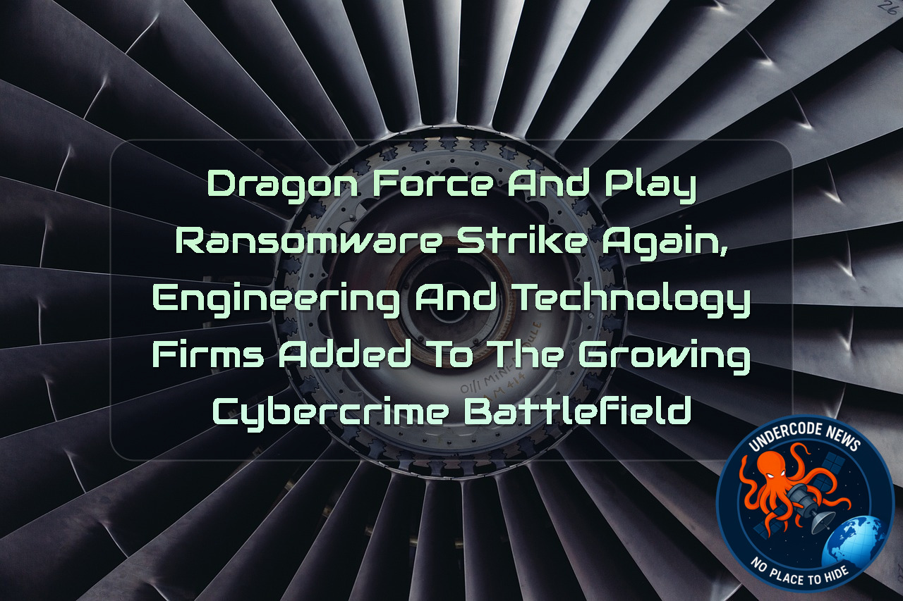 DragonForce and Play Ransomware Strike Again, Engineering and Technology Firms Added to the Growing Cybercrime Battlefield + Video