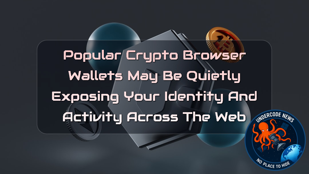 Popular Crypto Browser Wallets May Be Quietly Exposing Your Identity and Activity Across the Web + Video