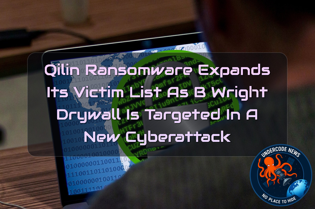 Qilin Ransomware Expands Its Victim List as B Wright Drywall Is Targeted in a New Cyberattack + Video