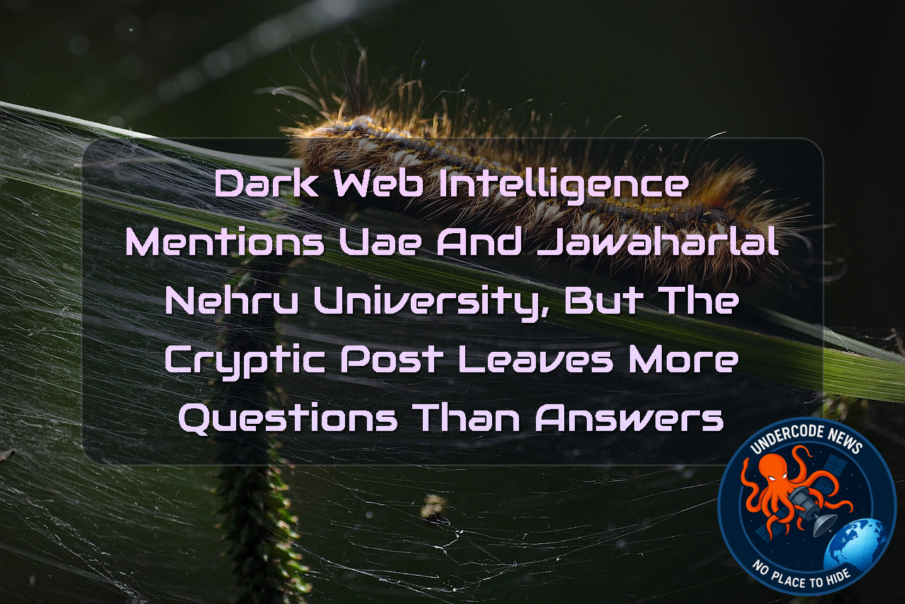 Dark Web Intelligence Mentions UAE and Jawaharlal Nehru University, but the Cryptic Post Leaves More Questions Than Answers + Video